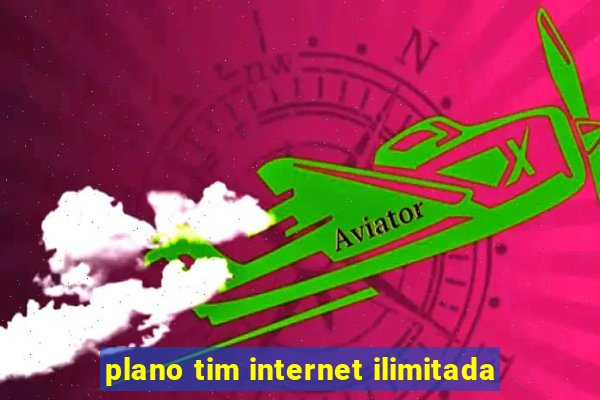 plano tim internet ilimitada